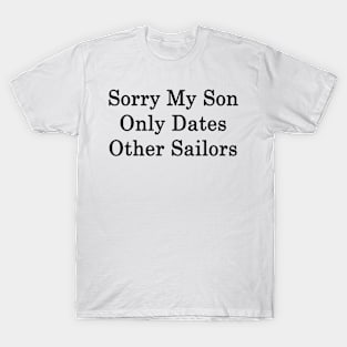 Sorry My Son Only Dates Other Sailors T-Shirt